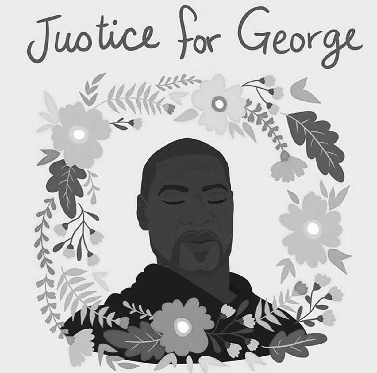 the image is a grayscale illustration featuring a portrait of george floyd surrounded by a floral wreath. above the portrait, the words "justice for george" are written in a casual script font. the floral wreath is composed of various flowers and leafy branches. the portrait of george floyd depicts him with his eyes closed, creating a somber and respectful tone. the image appears to be a memorial or tribute to george floyd.