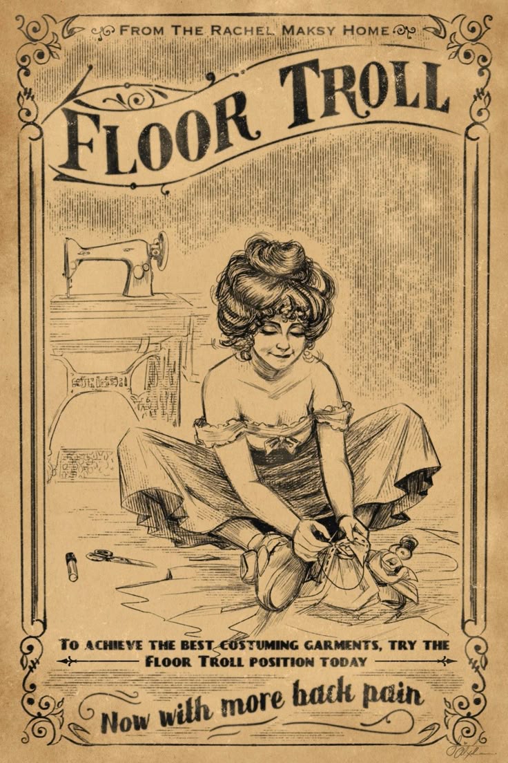 a vintagestyle advertisement titled "floor troll" depicts a woman sitting on the floor sewing. a sewing machine is visible in the background. the advertisement humorously promotes the "floor troll position" for achieving the best costuming garments, while also warning about increased back pain. it references "the rachel maksy home" at the top.