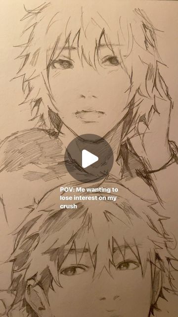 the image is a pencil sketch depicting two animestyle male characters. the top one is shown from the chest up, with somewhat long, messy hair, and a pensive expression. the bottom character's face is shown more prominently and from a slightly lower angle. both sketches are done in shades of grey, adding a depth to the image.  the text overlay says "pov: me wanting to lose interest on my crush," suggesting a narrative context to the drawings. a play button icon is centered on the upper character.
