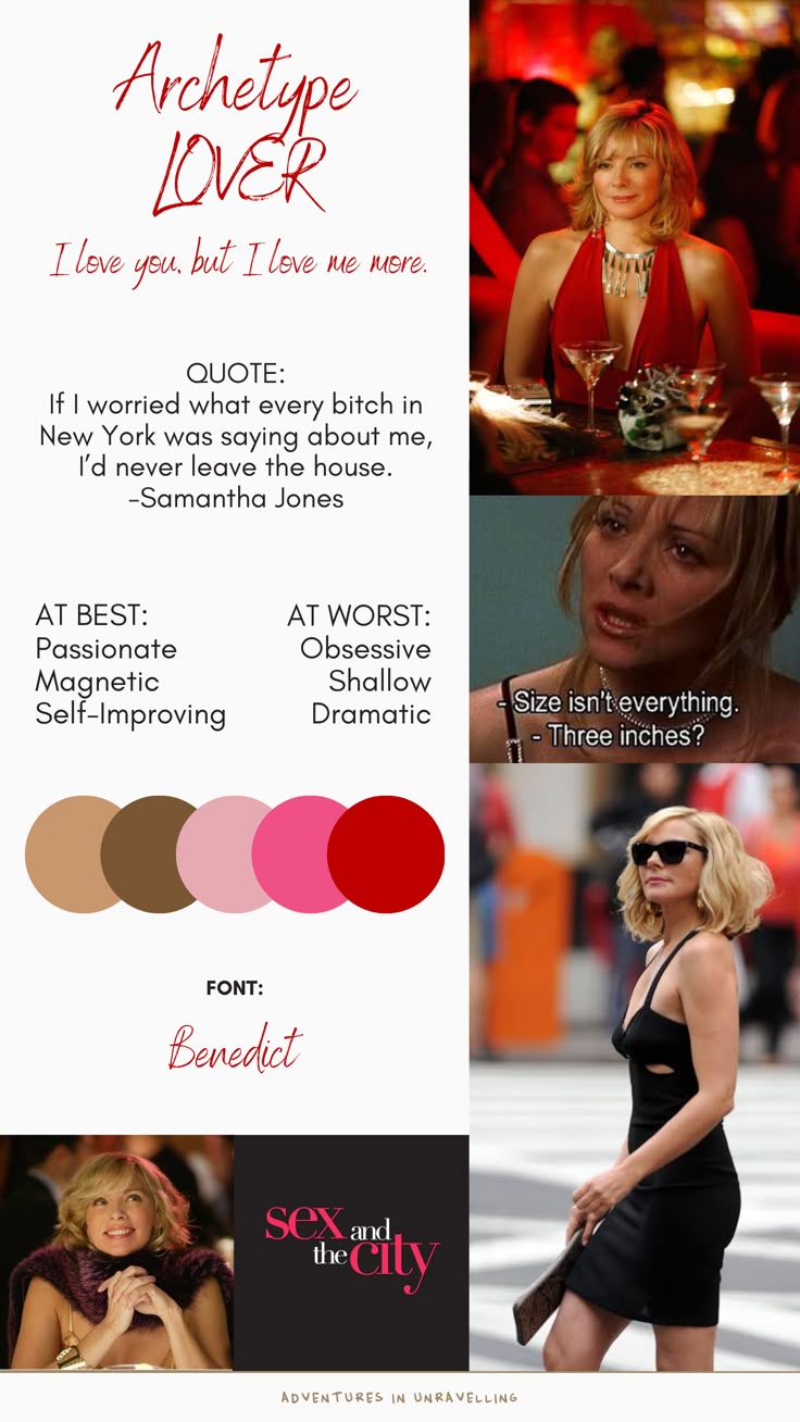 the image is a collage featuring samantha jones from "sex and the city." it outlines the "archetype lover" personality with the tagline "i love you, but i love me more." it lists traits at best (passionate, magnetic, selfimproving) and at worst (obsessive, shallow, dramatic). a famous quote from samantha is included: "if i worried what every bitch in new york was saying about me, i'd never leave the house." the collage also presents a selection of color swatches, notes the "benedict" font, and includes images of samantha jones in various scenes from the show, including one with the quote "size isn't everything  three inches?" the "sex and the city" logo is also displayed.