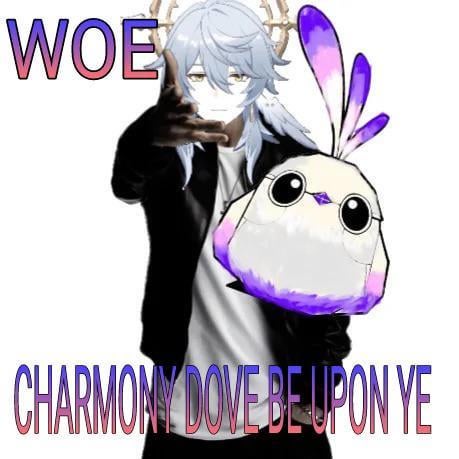 the image is a meme featuring fanart of scaramouche from genshin impact. he's depicted in a "gangsta" pose, holding a stylized dove that appears to be a combination of a bird and a plushie. the text overlay reads "woe" at the top and "charmony dove be upon ye" at the bottom, referencing a memetic phrase.  the overall style is playful and humorous, combining elements of anime aesthetics with meme culture.