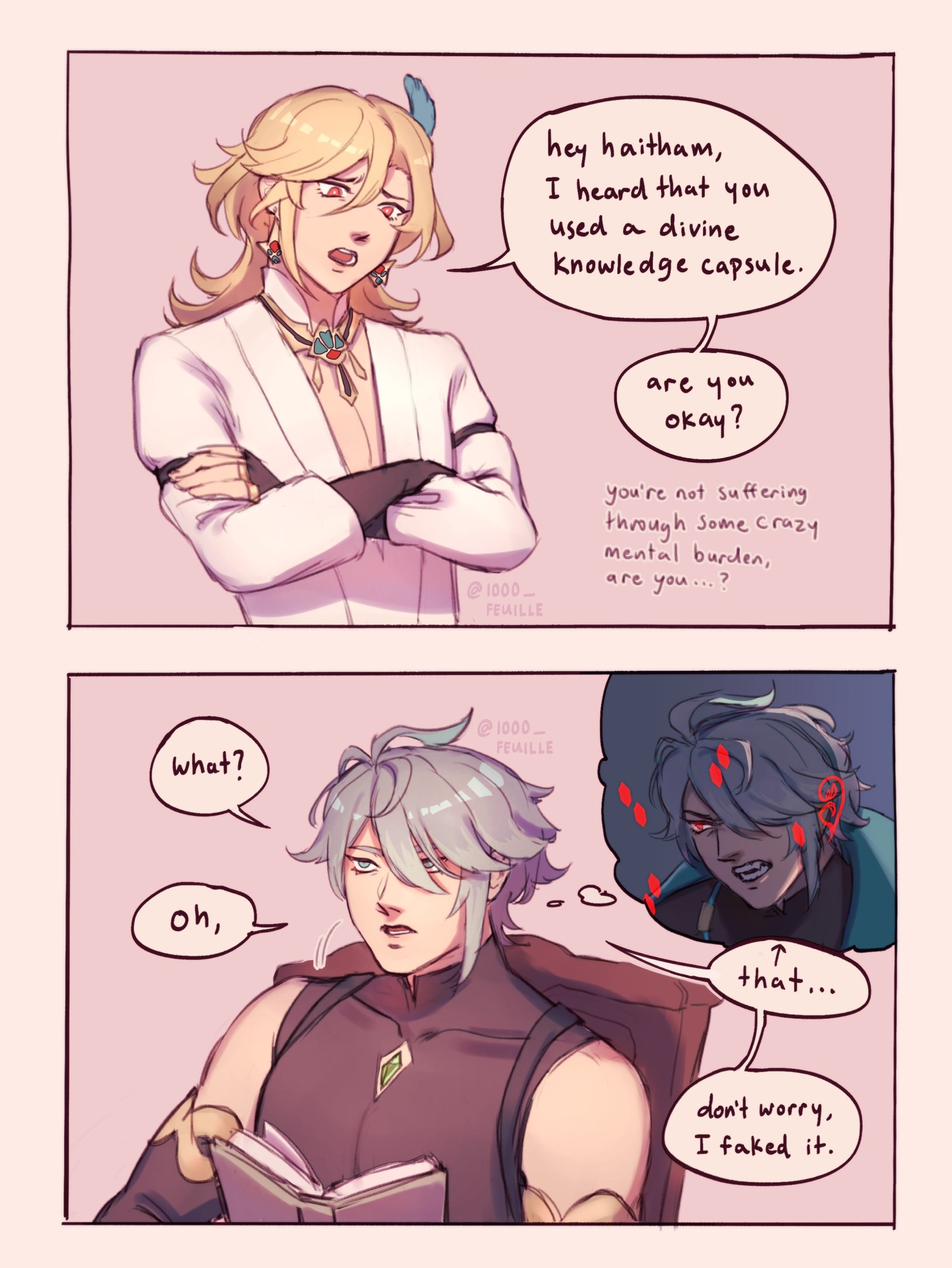 this is a comic strip from the webtoon "1000fewille" about the characters alhaitham and kaveh from the game genshin impact. in the first panel, alhaitham asks kaveh if he is okay after learning he used a divine knowledge capsule, and kaveh says he is okay and that he is not suffering from the mental burden it may cause. the second panel shows kaveh in his own thoughts, remembering using a divine knowledge capsule and faking the effect. the third panel shows kaveh telling alhaitham he is okay and that he faked the effects of the divine knowledge capsule.