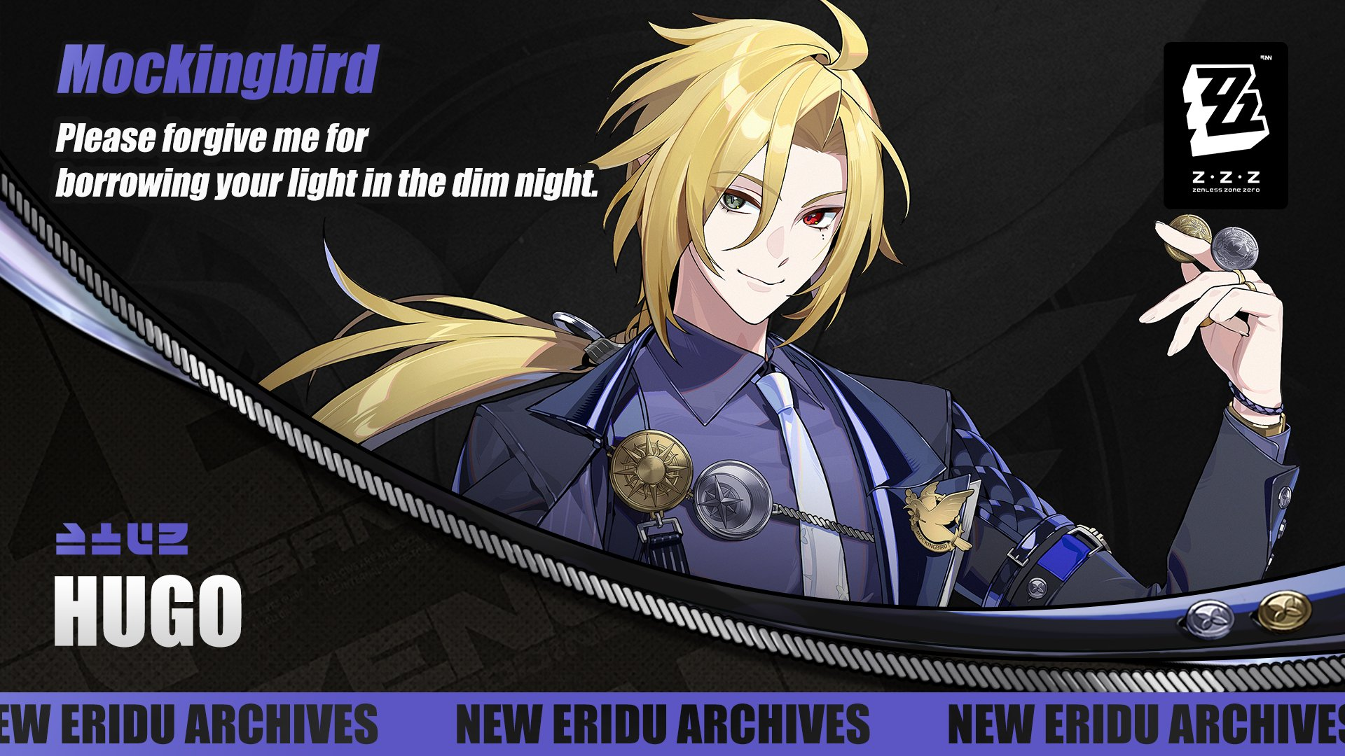 the image is a promotional artwork featuring hugo, also known as mockingbird, from the game zenless zone zero (z.z.z). he is an animestyle character with blonde hair, a suit, and distinct mismatched eyes. he is holding coins in his hand. the image includes text like his name "hugo," the moniker "mockingbird," the game's logo, and the phrase "new eridu archives." there is also a quote: "please forgive me for borrowing your light in the dim night."