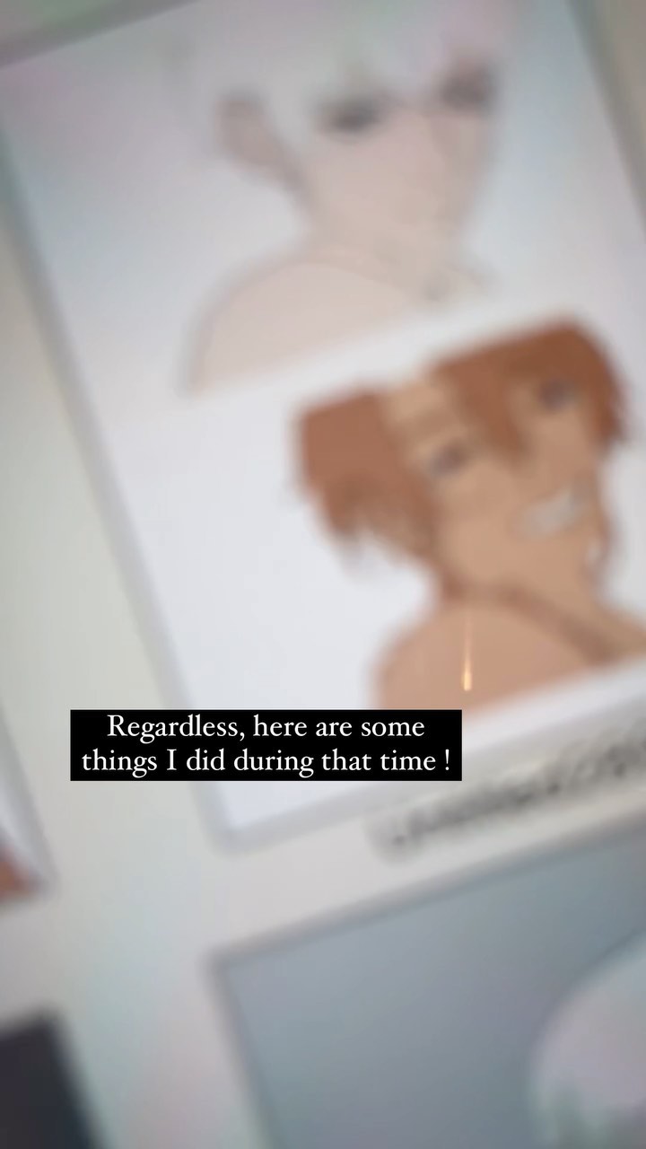 the image shows a collection of blurry animestyle art prints displayed on a surface. the prints feature various characters, some with light skin and others with tan skin. one print prominently features a character with reddishbrown hair and a smile. a text overlay reads, "regardless, here are some things i did during that time!" the overall aesthetic suggests a personal art collection or sketchbook showcasing the artist's work. the focus is intentionally soft, giving a dreamy or nostalgic feel.