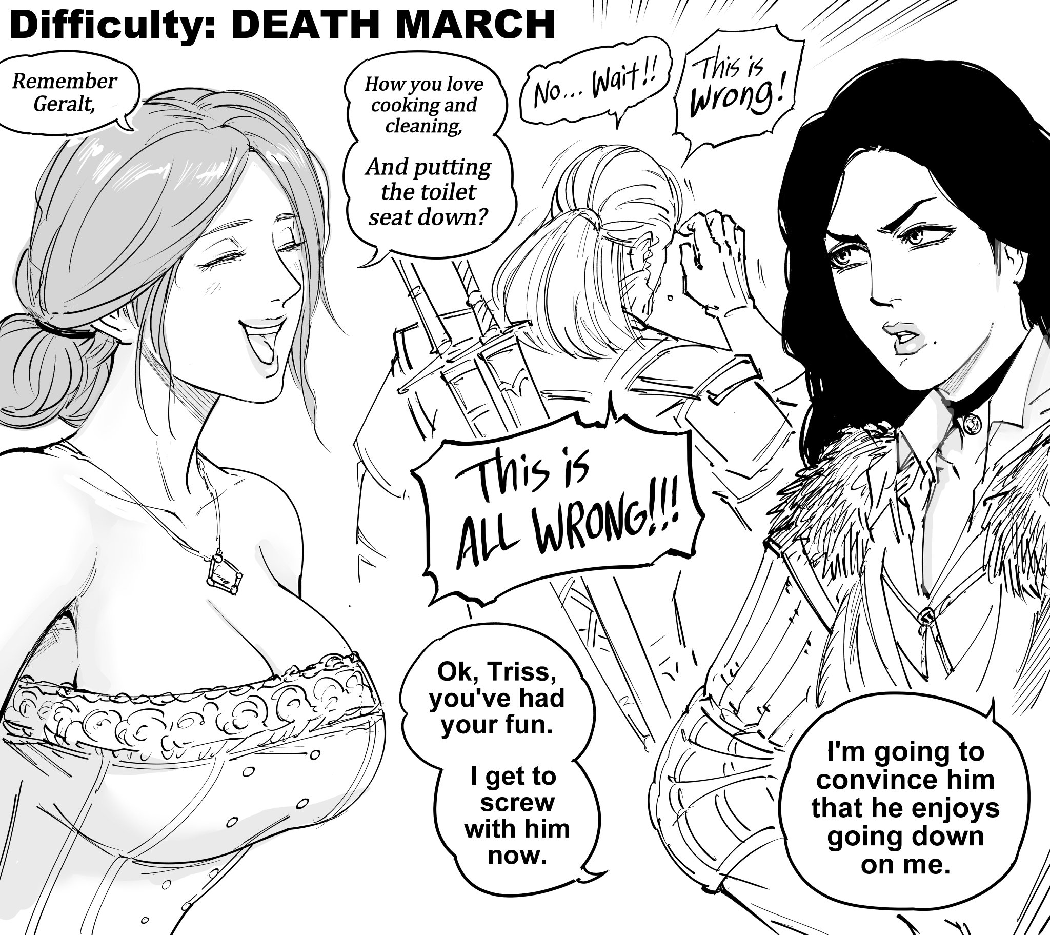 humorous fanart comic depicting a scene from the witcher 3: wild hunt. the comic is set on the "death march" difficulty setting, known for its high challenge.  it shows three characters: geralt's romantic interests, triss and yennefer. the comic's humor stems from the contrast between the usual expectations of a relationship and the reality of their relationship dynamics, particularly in the context of the game's difficult setting. yennefer is expressing her intent to assert her dominance over geralt, while triss looks on with a mixture of amusement and resignation.  the art style is sketchlike and expressive.  the dialogue bubbles convey the characters' personalities and the humorous nature of the situation.