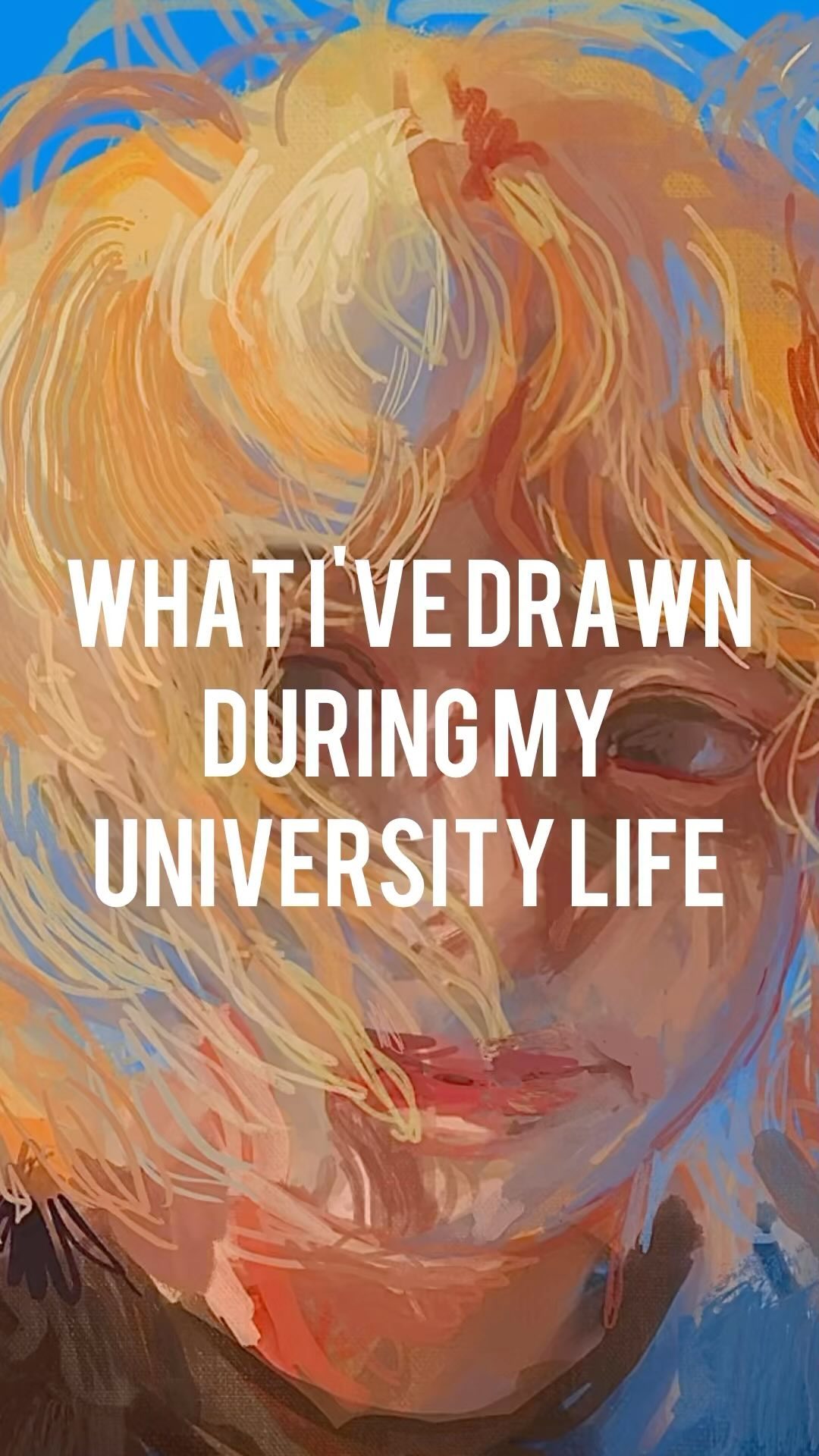 the image is an abstract and expressive portrait painting, likely digital, depicting a person with long blonde hair. the style is loose and gestural with visible brushstrokes.  warm colors like orange, yellow, and red dominate, contrasted with cooler blue tones in the background.  the face is partially obscured and rendered in a somewhat impressionistic manner, emphasizing texture and emotion over precise detail. the text overlay "what i've drawn during my university life" suggests that the artwork is a piece from the artist's university years. the overall effect is one of movement, vibrancy, and raw emotion.