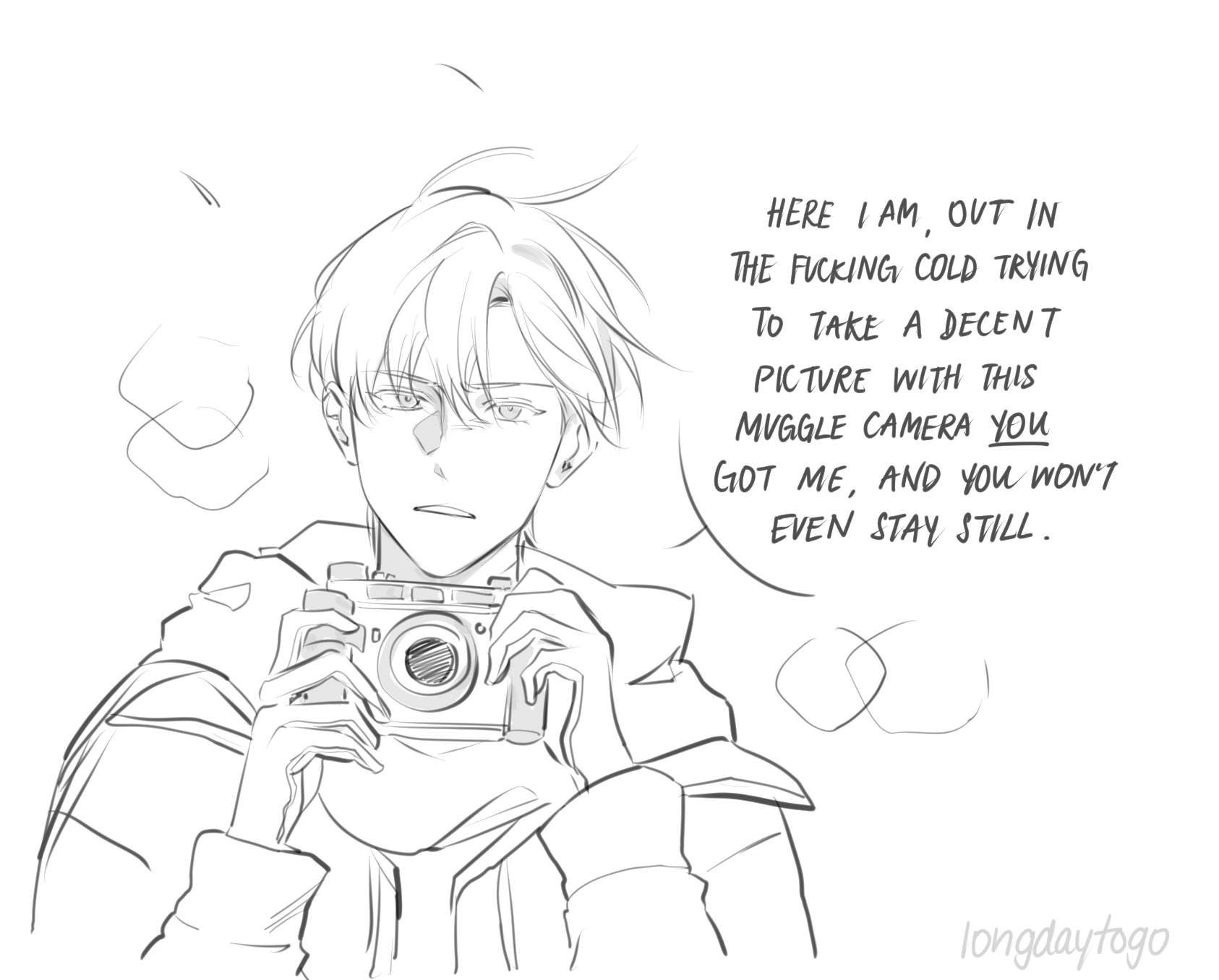 the image is a monochrome sketch or drawing, possibly fanart, depicting a young man with short, slightly tousled hair. he's wearing a hooded jacket and appears to be holding a vintagestyle camera. he has a slightly annoyed or frustrated expression. a large text bubble above him contains dialogue expressing his frustration about taking a picture in cold weather with a "muggle camera." the art style is reminiscent of manga or anime. the artist's signature "longdaytogo" is visible in the bottom right corner. the overall feeling is one of casual, slightly humorous storytelling.