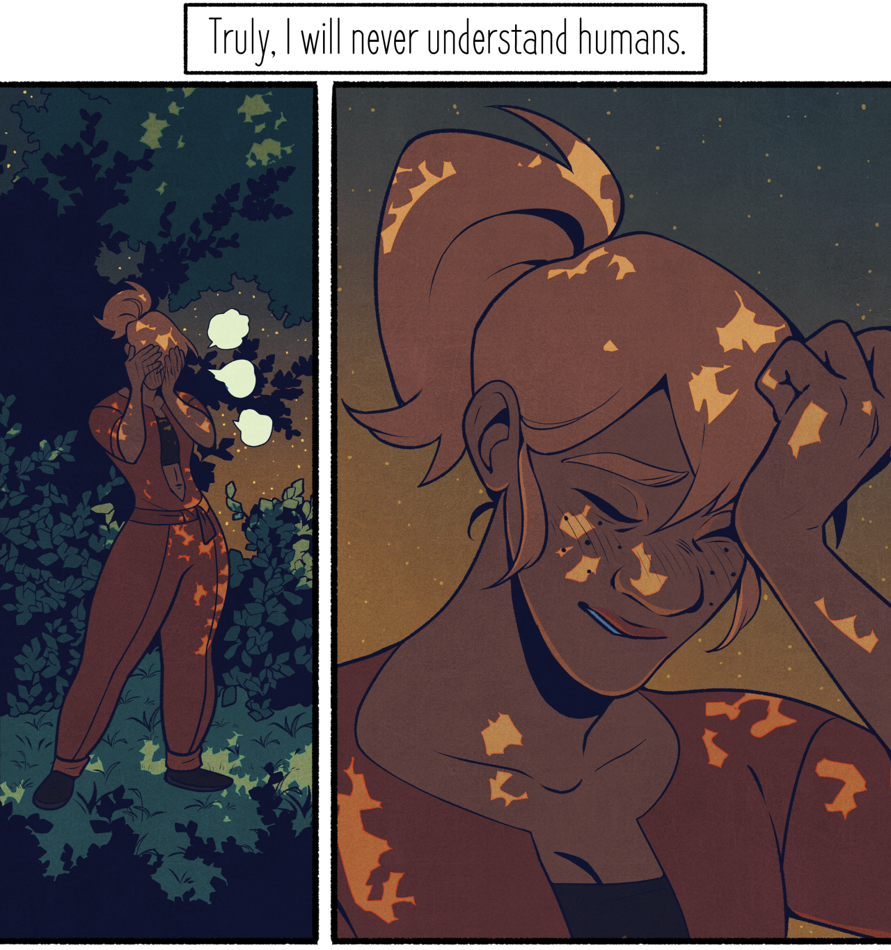 a twopanel comic featuring a woman with blonde hair pulled back in a ponytail. she is in a forest at night, dappled light from unseen sources illuminating her. in the first panel, she stands with her hands covering her face, her expression hidden. the second panel is a closeup of her face as she pulls it away, her brow furrowed and a single tear escaping her eye. the light casts starshaped patterns on her skin. the caption reads, "truly, i will never understand humans."
