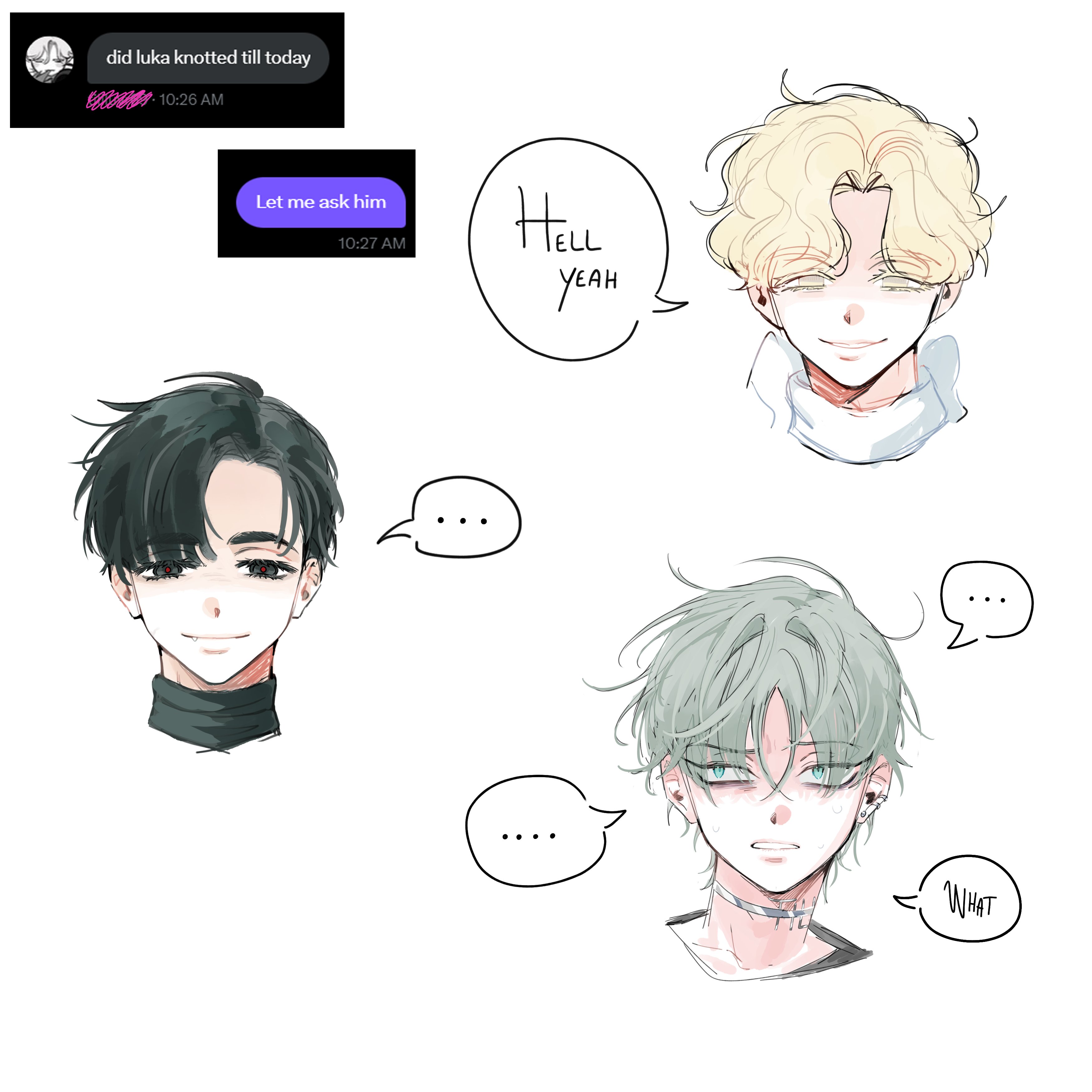 he image contains four illustrations of animestyle male characters.  two of them have speech bubbles above them. one speech bubble says “hell yeah”, and the other contains a series of three dots. the two other characters both have speech bubbles with three dots, respectively, and one bubble that says "what".  there are also two text messages in the top left corner, one that reads “did luka knotted till today 10:26 am” and another that says “let me ask him 10:27 am”.  the art style is clean and slightly sketchy, with soft lines and muted colors. the overall aesthetic is modern and trendy, consistent with online social media trends.
