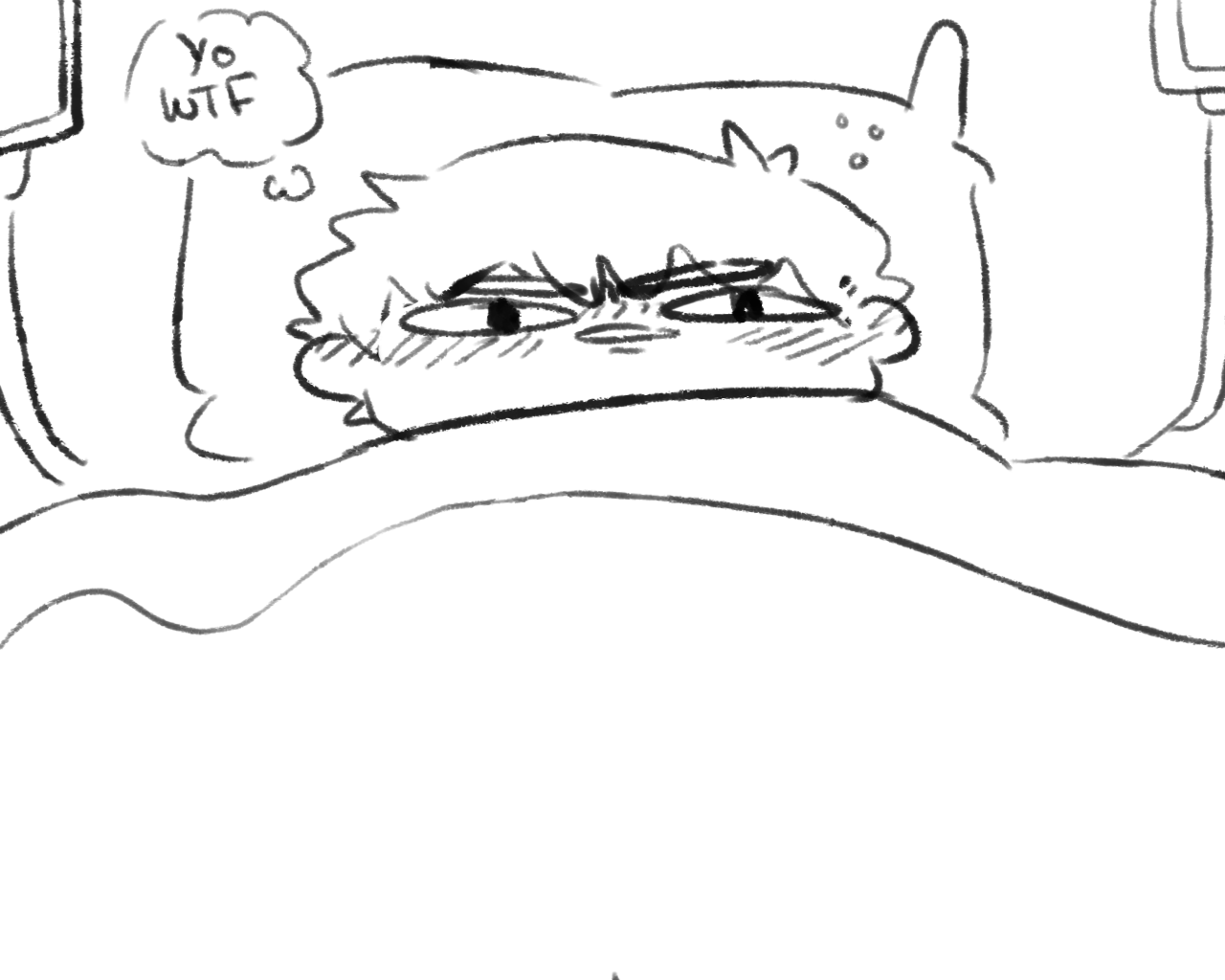 a black and white sketch of a person in bed, looking confused and annoyed, with a thought bubble saying "yo wtf"  and sweat beads around their face.