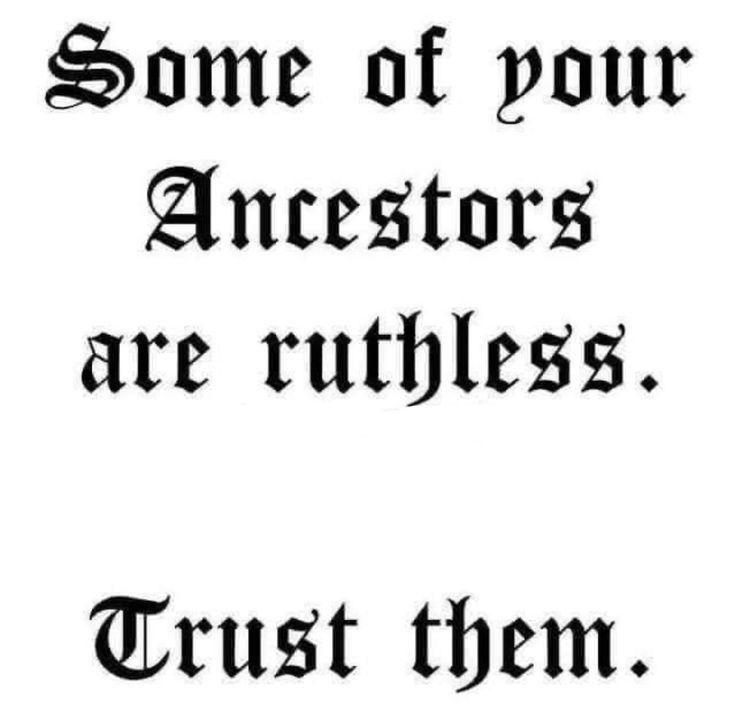 the image contains a quote written in a gothic font. the quote reads: "some of your ancestors are ruthless. trust them." the background is white.
