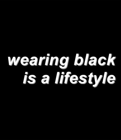 the image is a black background with the white text "wearing black is a lifestyle".
