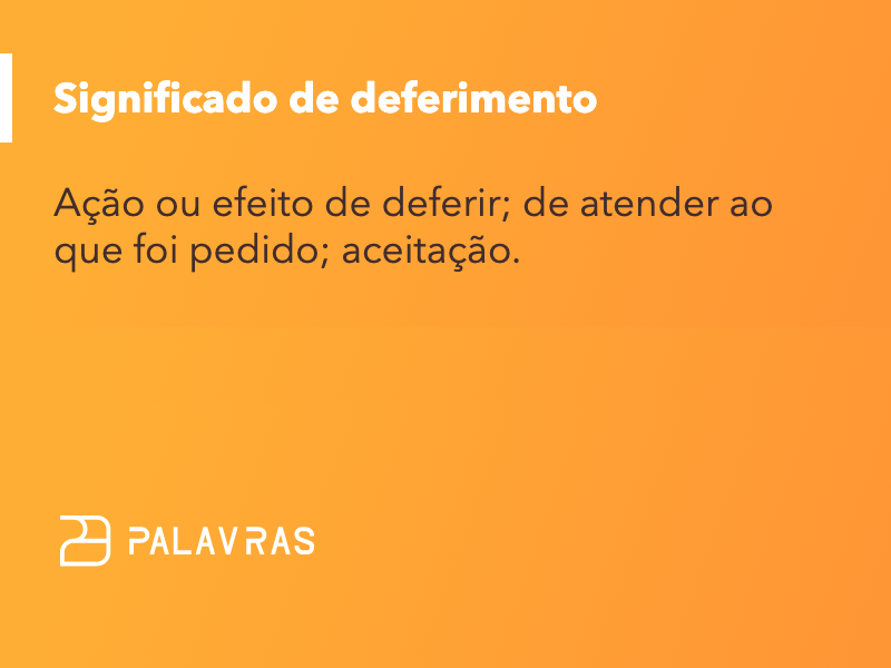 Deferimento: o que significa, sinônimos e origem | Palavras