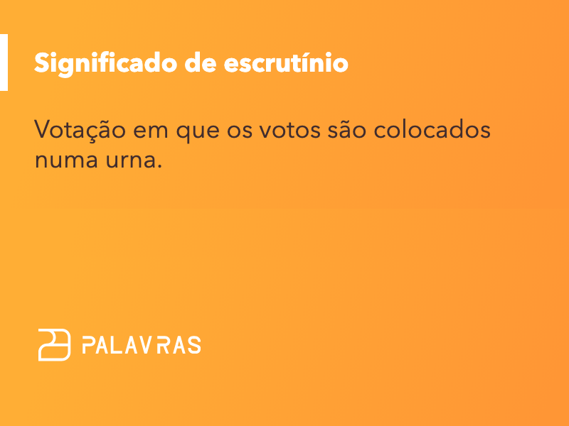 escrutinio: significado, sinônimos, origem e exemplos | Dicionário Palavras