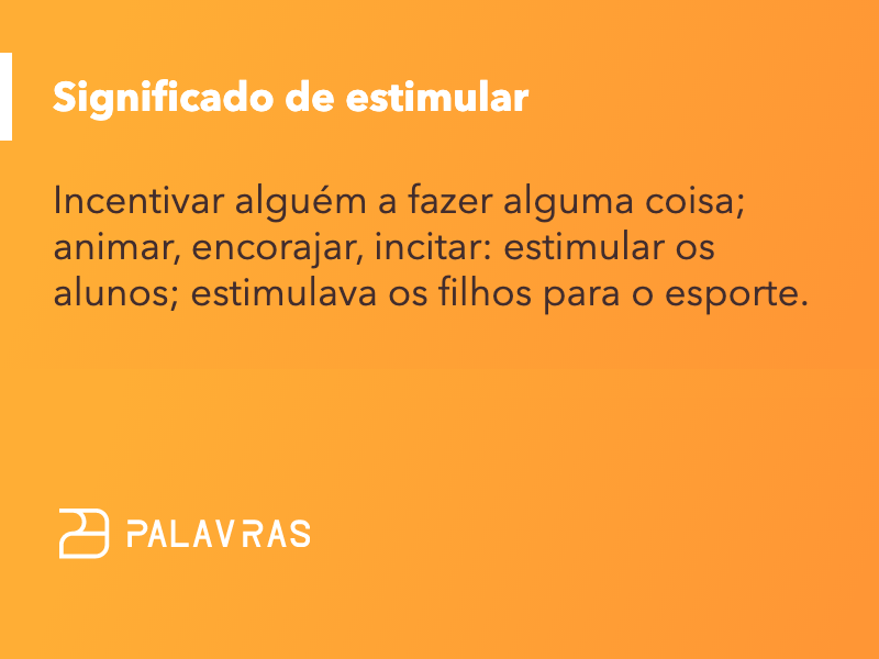 Estimular: o que significa, sinônimos e origem | Palavras