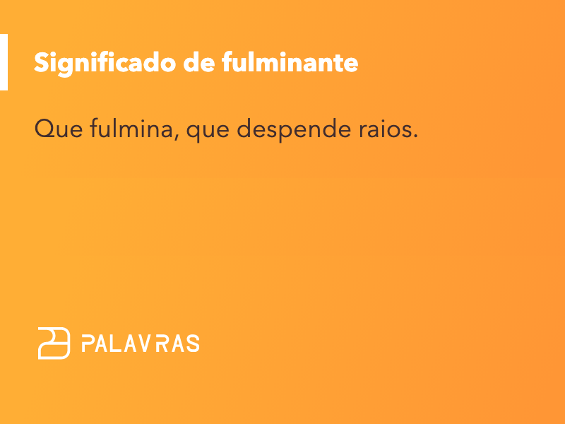 Fulminating Definition fulminante: significado, sinônimos, origem e exemplos | Dicionário Palavras