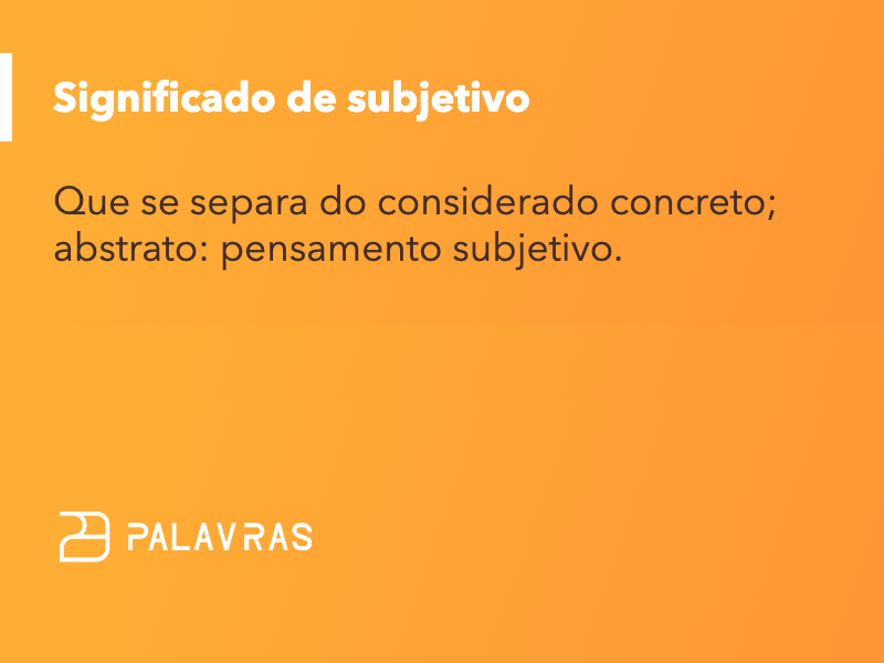 subjetivo: significado, sinônimos, origem e exemplos | Dicionário Palavras