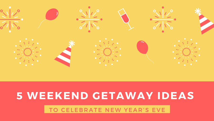 5 Weekend Getaway Ideas To Celebrate New Year’s Eve Cover_1