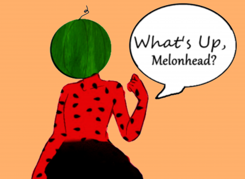 What's up , Melonhead?