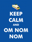 Keep Calm and Om Nom Nom