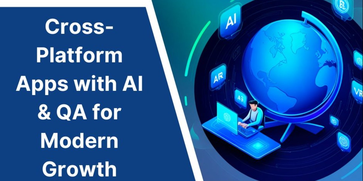 Cross-Platform Apps with AI & QA for Modern Growth