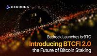 Bedrock Launches brBTC, Introducing BTCFi 2.0 — The Future of Bitcoin Staking - The Daily Hodl