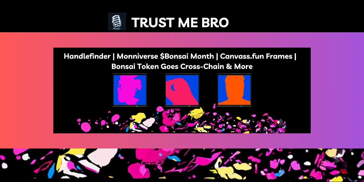 Handlefinder | Monniverse $Bonsai Month | Canvass.fun Frames | Bonsai Token  Goes Cross-Chain & More