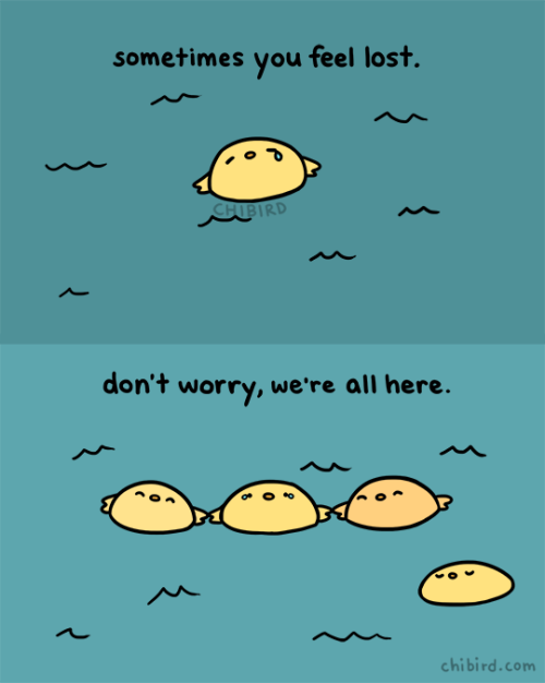 chibird — Even if you feel lost in a massive ocean, you're...