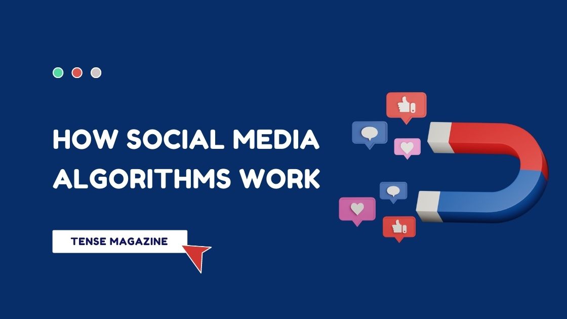 Tense Magazine How Social Media Algorithms Work and Why It’s
