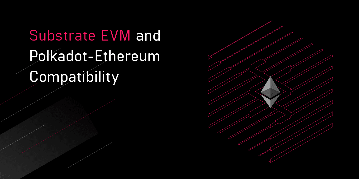 Substrate EVM and Polkadot-Ethereum Compatibility | Parity Technologies