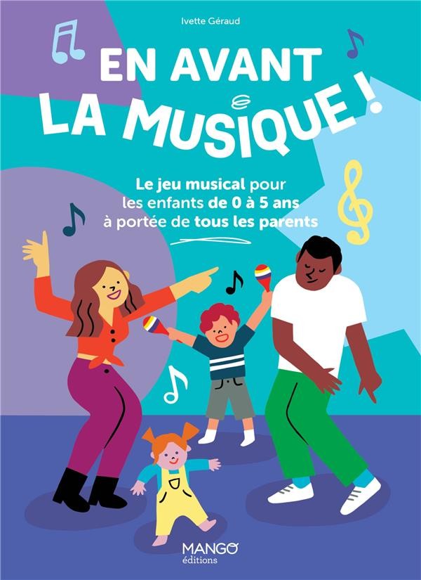 En avant la musique ! Le jeu musical pour les enfants de 0 à 5 ans à portée  de tous les parents