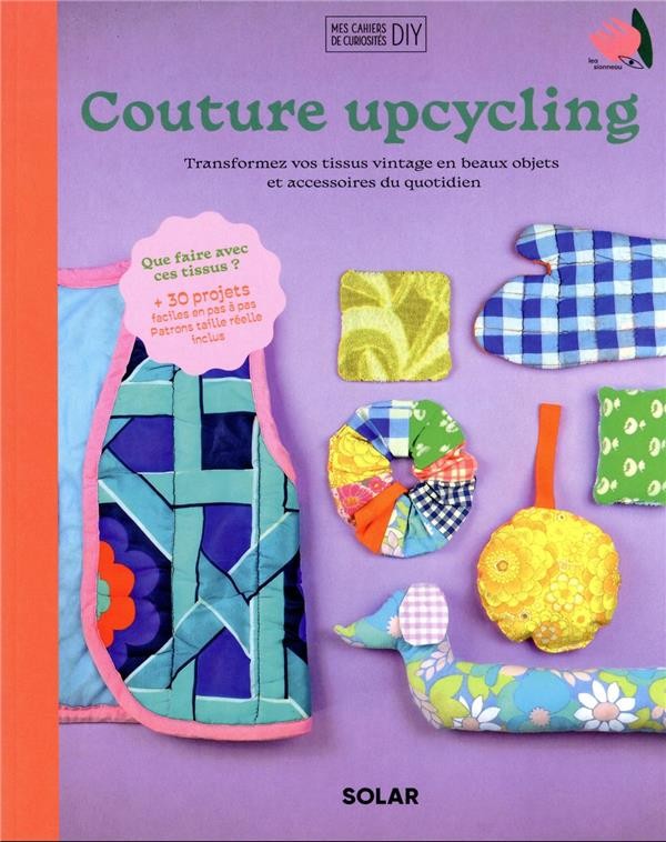 Recyclez vos chutes de tissus : livre de couture écoresponsable