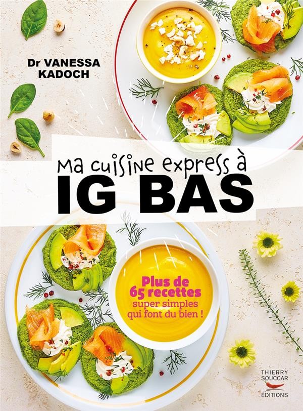 Ma cuisine express à ig bas : plus de 65 recettes super simples qui font du  bien !