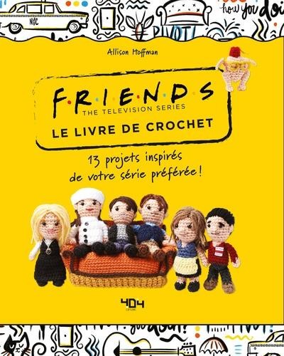 Friends : le livre de crochet : 13 projets inspirés de votre série préférée  !