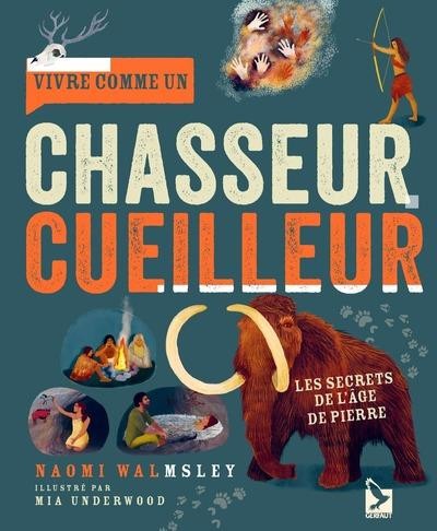 vivre comme un chasseur cueilleur les secrets de l ge de pierre