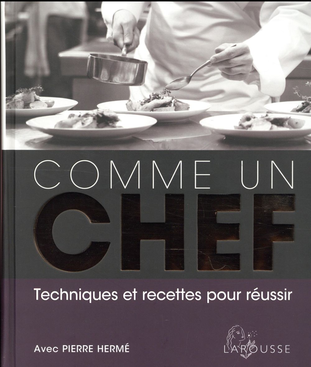 comme un chef ; techniques et recettes pour réussir