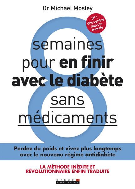 8 semaines pour en finir avec le diabète sans médicaments ; perdez du poids  et et vivez plus longtemps avec le nouveau régime antidiabète