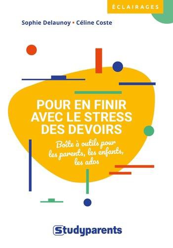 Pour en finir avec le stress des devoirs : boîte à outils pour les parents,  les enfants, les ados