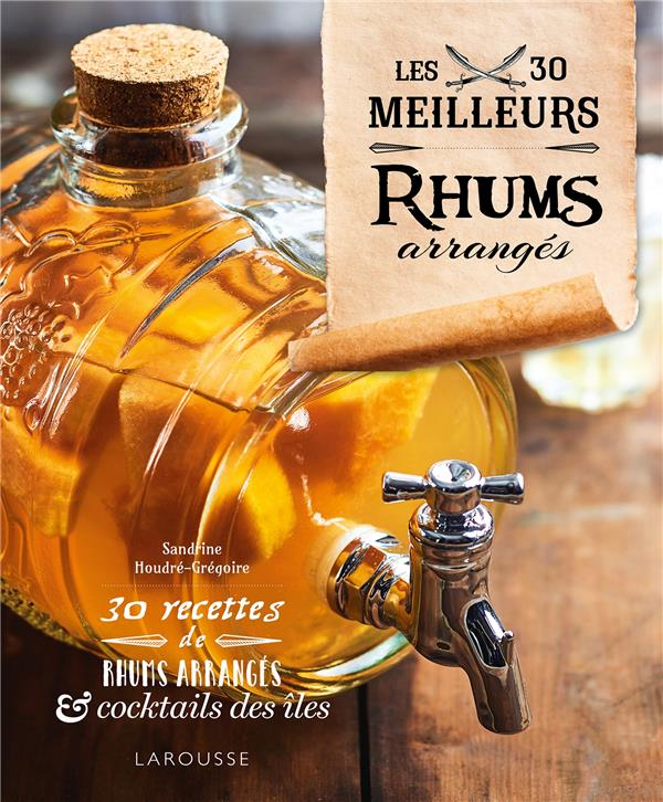 Le petit bar des rhums arrangés : 30 recettes de rhums arrangés