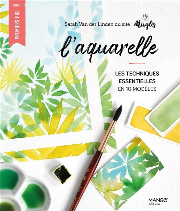 Peindre à l'aquarelle: Apprendre à peindre de superbes Aquarelles en 10  exercices étape-par-étape