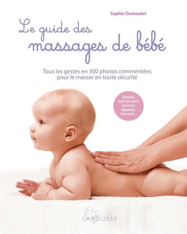 Le guide des massages de b b tous les gestes en 300 photos