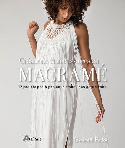 créations & accessoires en macramé : 17 projets pas-à-pas pour embellir sa  garde-robe