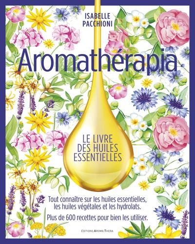 Aromathérapie : tout sur l'utilisation des huiles essentielles et  l'aromathérapeute