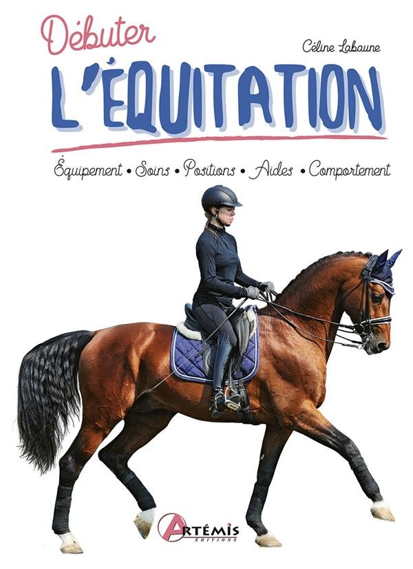 Débuter l'équitation : équipement, soins, positions, aides