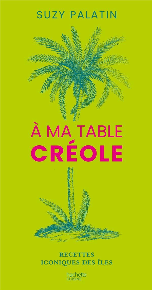 à ma table créole : recettes iconiques des îles