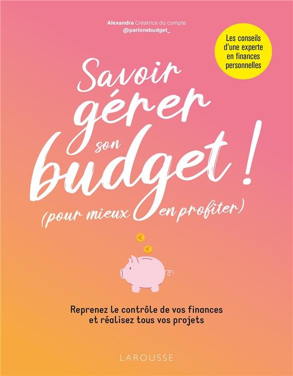 Savoir gérer son budget ! (pour mieux en profiter) : reprenez le contrôle  de vos finances et réalisez tous vos projets