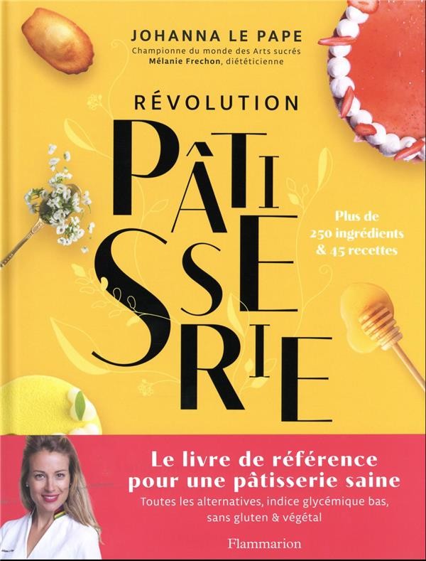 Révolution Pâtisserie : le livre de référence pour une pâtisserie saine