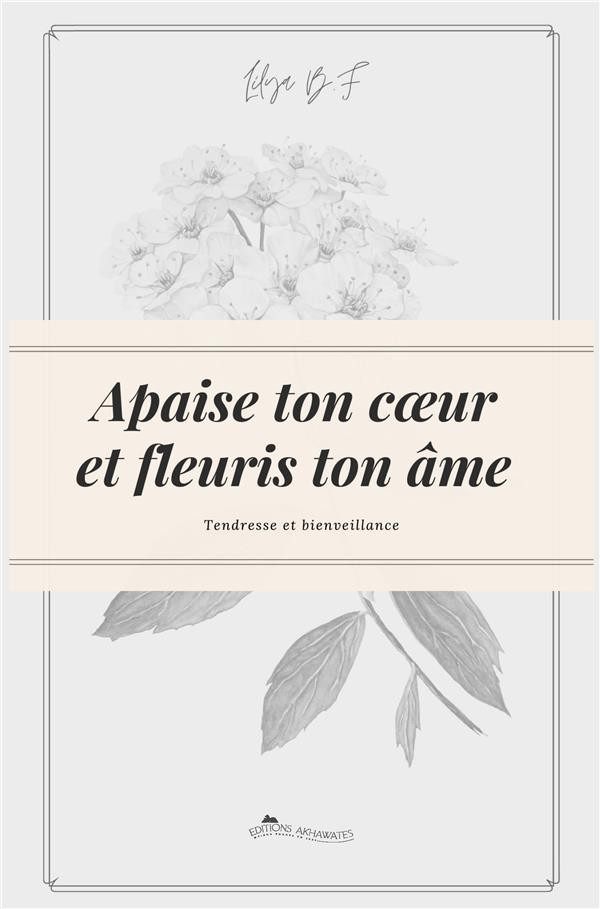 Apaise ton coeur et fleuris ton âme : tendresse et bienveillance