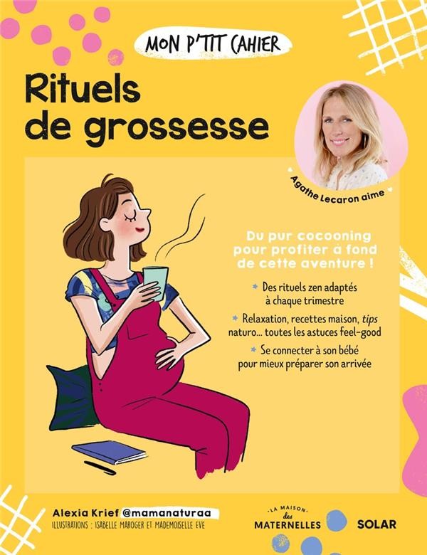 Mon p'tit cahier : rituels de grossesse : du pur cocooning pour profiter à  fond de cette aventure !