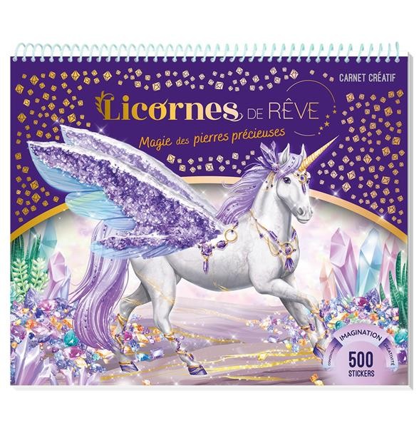 Licornes de rêve : magie des pierres précieuses : carnet créatif